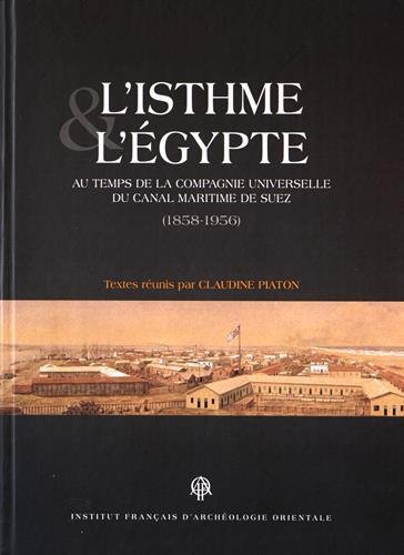 L'isthme et l'Égypte au temps de la Compagnie universelle du canal maritime de Suez : 1858-1956
