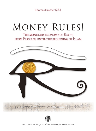Money rules ! : the monetary economy of Egypt, from Persians until the beginning of Islam