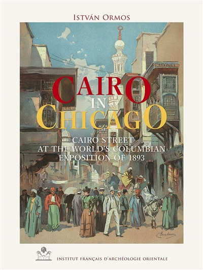 Cairo in Chicago : Cairo street at the World's Columbian exposition of 1893