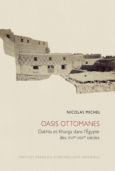 Oasis ottomanes : Dakhla et Kharga dans l'Égypte des XVIe-XIXe siècles