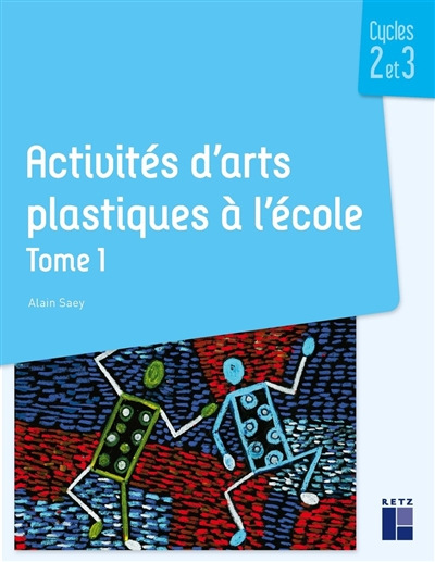 Activités d'arts plastiques à l'école : cycles 2 et 3. Tome 1
