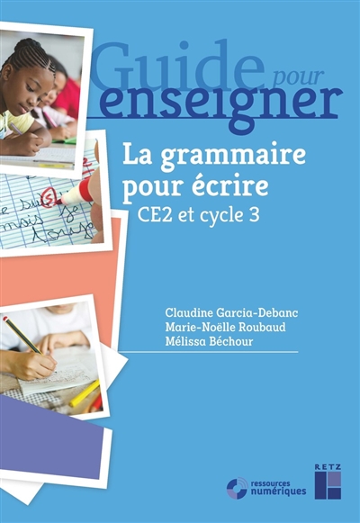 Guide pour enseigner la grammaire pour écrire : [CE2 et cycle 3]