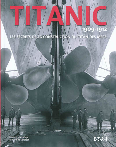 Titanic 1909-1912 : les secrets de la construction du titan des mers