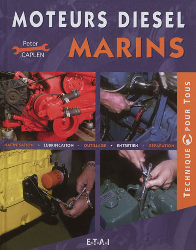 Moteurs diesel marins : marinisation, lubrification, outillage, entretien, réparation
