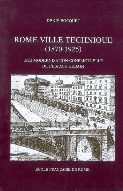 Rome, ville technique (1870-1925) : une modernisation conflictuelle de l'espace urbain