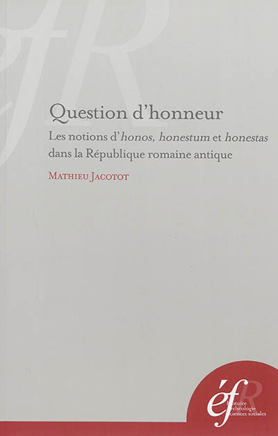 Question d'honneur : les notions d'honos, honestum et honestas dans la République romaine antique