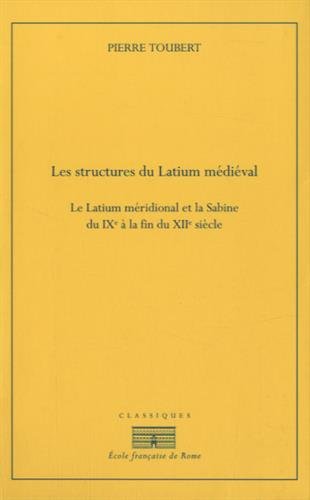 Les structures du Latium médiéval : le Latium méridional et la Sabine du IXe siècle à la fin du XIIe siècle