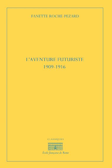 L'aventure futuriste : 1909-1916