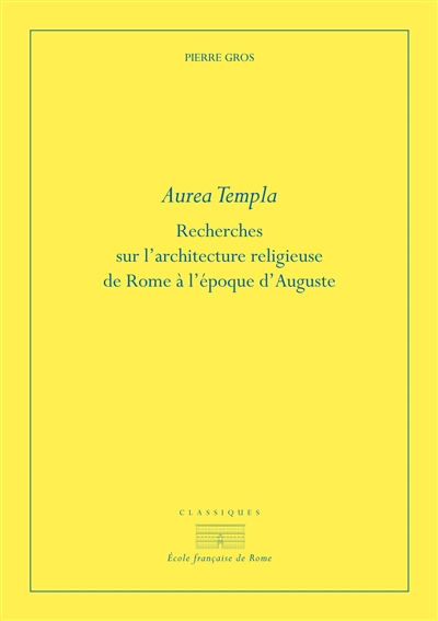 Aurea templa : recherches sur l'architecture religieuse de Rome à l'époque d'Auguste