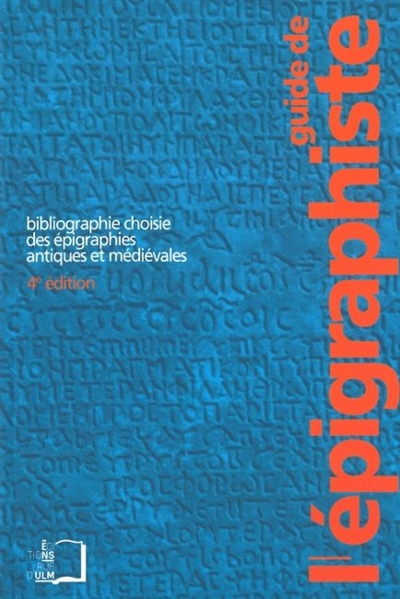 Guide de l'épigraphiste : bibliographie choisie des épigraphies antiques et médiévales