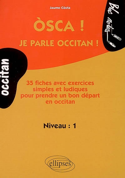 Òsca ! Je parle occitan (provençal) ! : 35 fiches avec exercices simples et ludiques pour prendre un bon départ en occitan : niveau 1