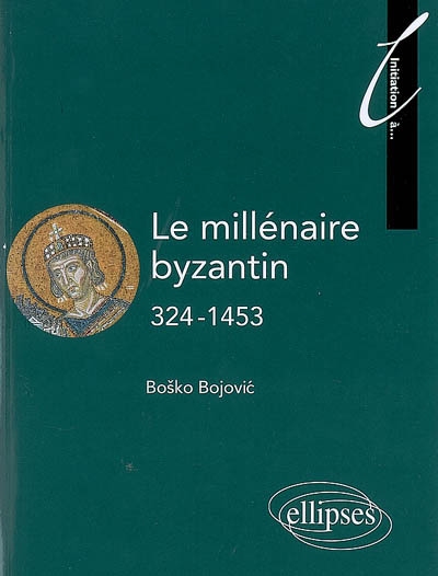 Le millénaire byzantin, 324-1453