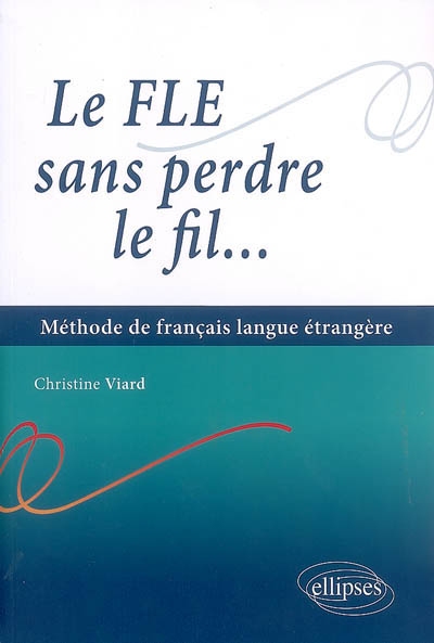 Le FLE sans perdre le fil : méthode fe français langue étrangère