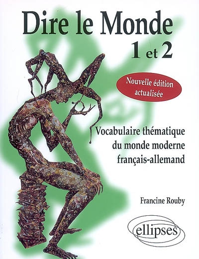Dire le monde 1 et 2 : vocabulaire thématique du monde moderne français-allemand