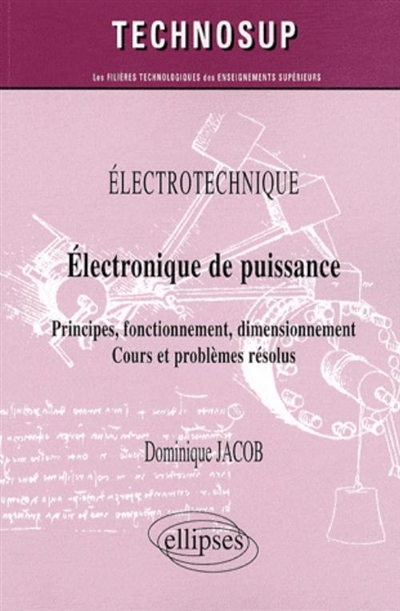 Électronique de puissance : principes, fonctionnement, dimensionnement : cours et problèmes résolus