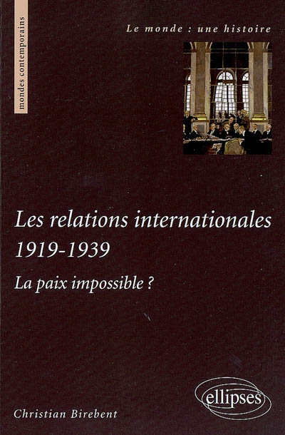 Les relations internationales 1919-1939 : la paix impossible?