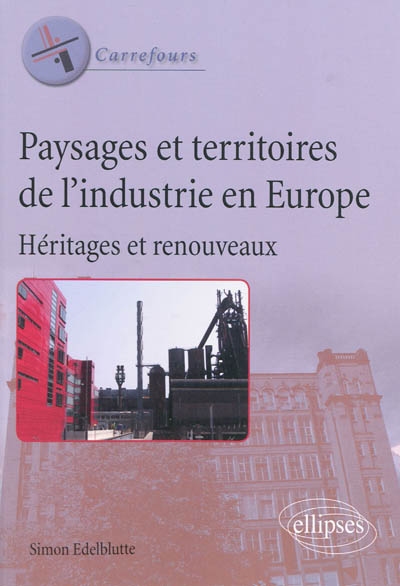 Paysages et territoires de l'industrie en Europe : héritages et renouveaux