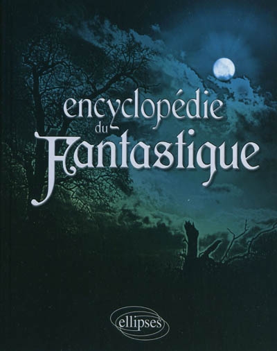 Encyclopédie du fantastique ;