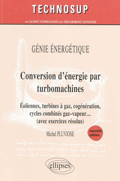 Conversion d'énergie par turbomachines : éoliennes, turbines à gaz, cogénération, cycles combinés gaz-vapeur... (avec exercices résolus) : génie énergétique