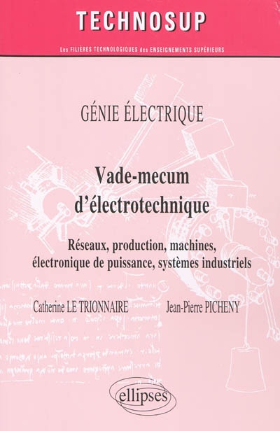 Vade-mecum d'électrotechnique : réseau, production, machines, électronique de puissance, systèmes industriels : génie électrique