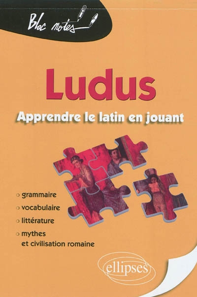 Ludus, apprendre le latin en jouant : grammaire, vocabulaire, littérature, mythes et civilisation romaines