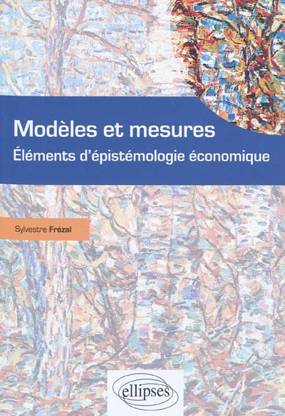 Modèles et mesures : éléments d'épistémologie économique