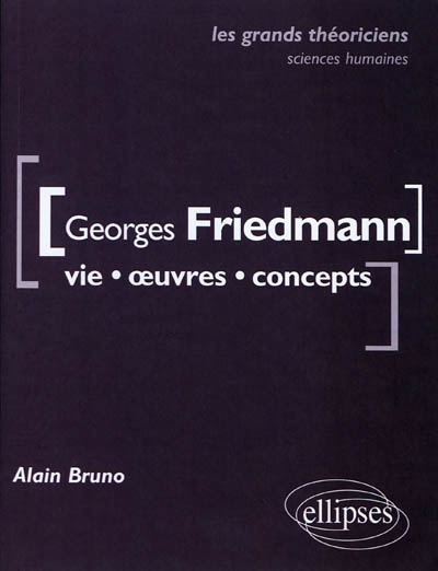 Georges Friedmann : vie, oeuvres, concepts