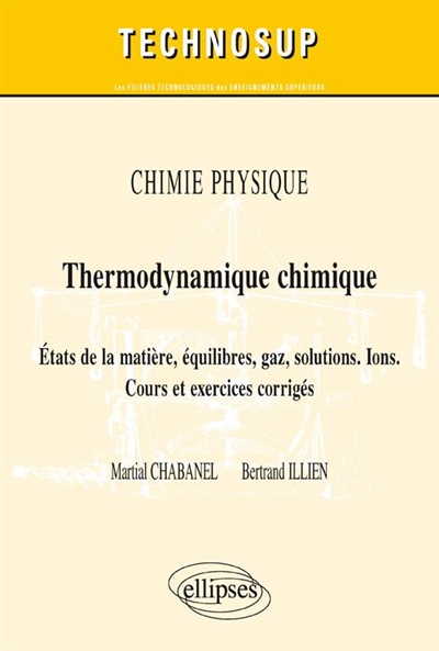 Chimie physique - Thermodynamique chimique : états de la matière, équilibres, gaz, solutions, ions : cours et exercices corrigés