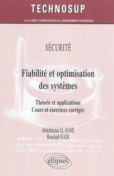 Fiabilité et optimisation des systèmes : théorie et applications : cours et exercices corrigés