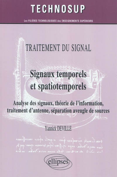 Traitement du signal : signaux temporels et spatiotemporels : analyse des signaux, théorie de l'information, traitement d'antenne, séparation aveugle de sources