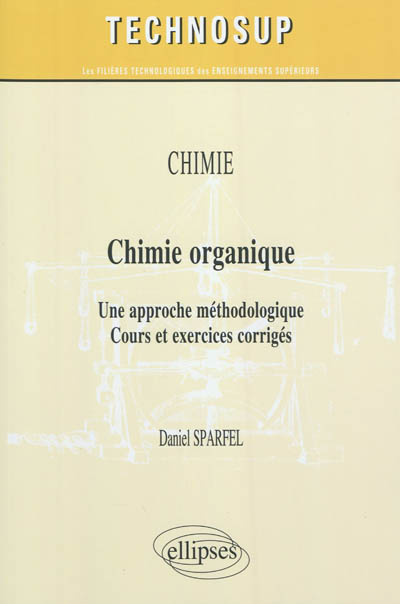 Chimie organique : une approche méthodologique : cours et exercices corrigés