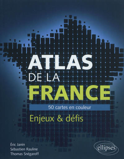 Atlas de la France : 50 cartes en couleur : enjeux et défis