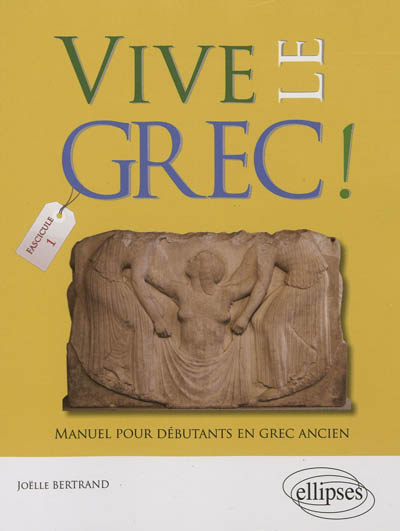 Vive le grec ! : manuel pour débutants en grec ancien. 1