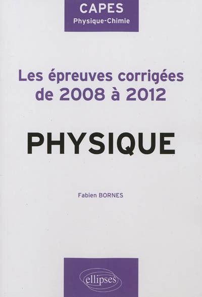 Physique, les épreuves corrigées de 2008 à 2012 : CAPES physique-chimie