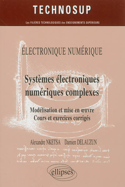 Electronique numérique : systèmes électroniques numériques complexes : modélisation et mise en oeuvre : cours et exercices corrigés