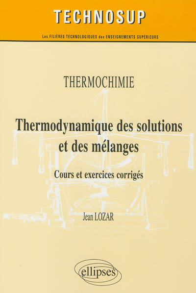 Thermodynamique des solutions et des mélanges : cours et exercices corrigés