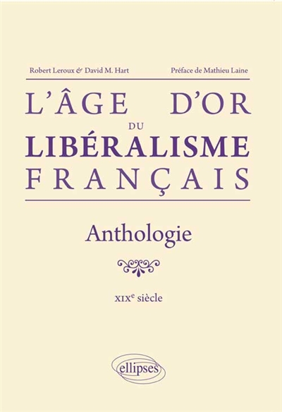 L'âge d'or du libéralisme français : anthologie : XIXe siècle