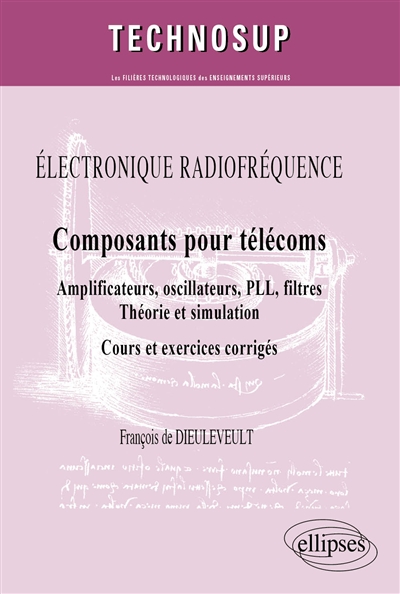 Composants pour télécoms : amplificateurs, pscillateurs, PLL, filtres : théorie et simulation : cours et exercices corrigés