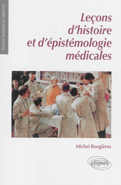 Leçons d'histoire et d'épistémologie médicales