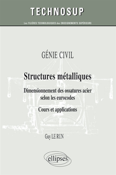 Structures métalliques : dimensionnement des ossatures acier selon les eurocodes : cours et applications