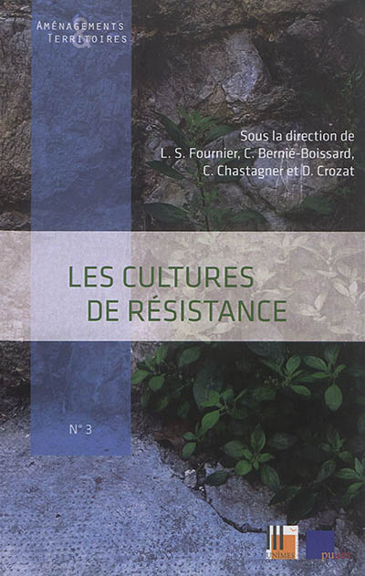 Les cultures de résistance : [6e édition des "Rendez-vous de géographie culturelle, ethnologie et études culturelles en Languedoc-Roussillon", organisée à l'Université de Nimes, juin 2014]