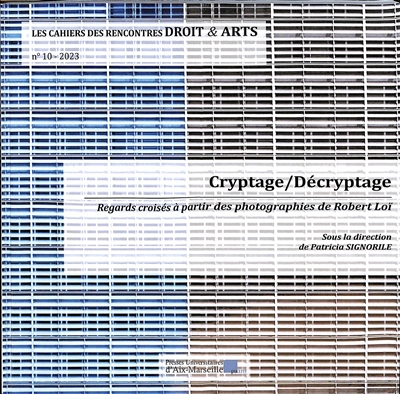 Les cahiers des rencontres droit & arts. . 10 , Cryptage-décryptage : regards croisés à partir des photographies de Robert Loï