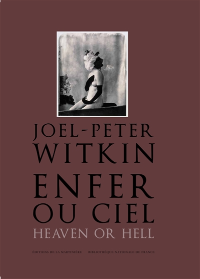 Joel-Peter Witkin : enfer ou ciel, qu'importe ? : exposition, Paris, Bibliothèque nationale de France, du 27 mars au 1 juil. 2011