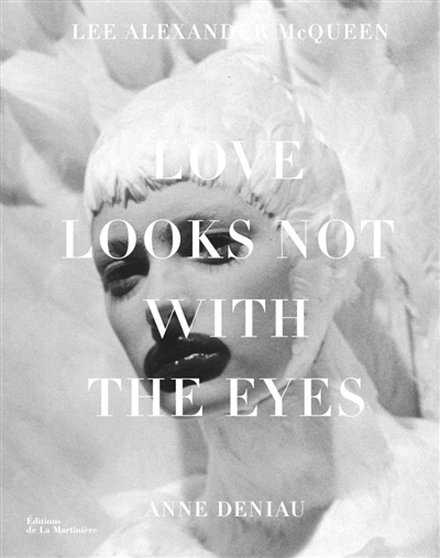 Love looks not with the eyes : 13 ans avec Lee Alexander McQueen