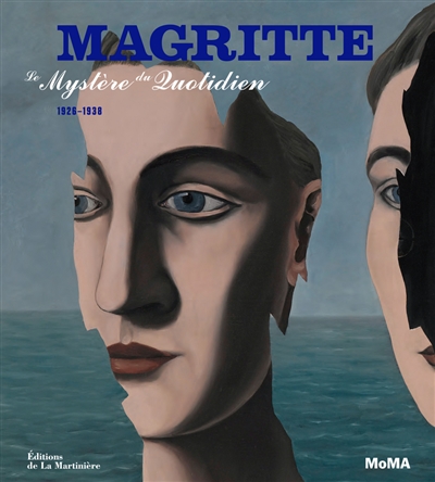 Magritte : le mystère du quotidien, 1926-1938 : [exposition, New York, the Museum of modern art, 28 septembre 2013-12 janvier 2014, Houston, the Menil collection, 14 février-1er juin 2014, Chicago, the Art institute of Chicago, 29 juin-12 octobre 2014]