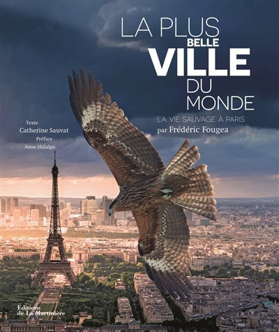 La plus belle ville du monde : la vie sauvage à Paris par Frédéric Fougea