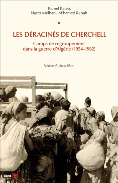 Les déracinés de Cherchell : camps de regroupement dans la guerre d'Algérie, 1954-1962
