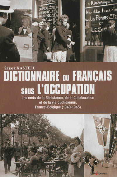 Dictionnaire du français sous l'Occupation : France-Belgique, 1939-1945 : les mots de la Résistance, de la Collaboration et de la vie quotidienne