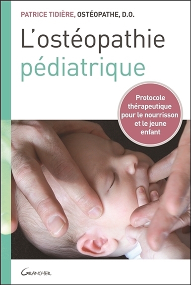L' ostéopathie pédiatrique : Protocole thérapeutique pour le nourrisson et le jeune enfant
