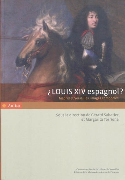 Louis XIV espagnol ? : Madrid et Versailles, images et modèles